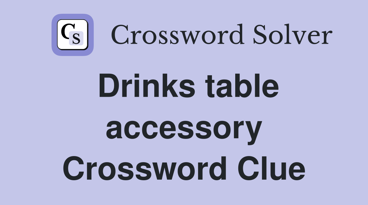 Drinks table accessory Crossword Clue