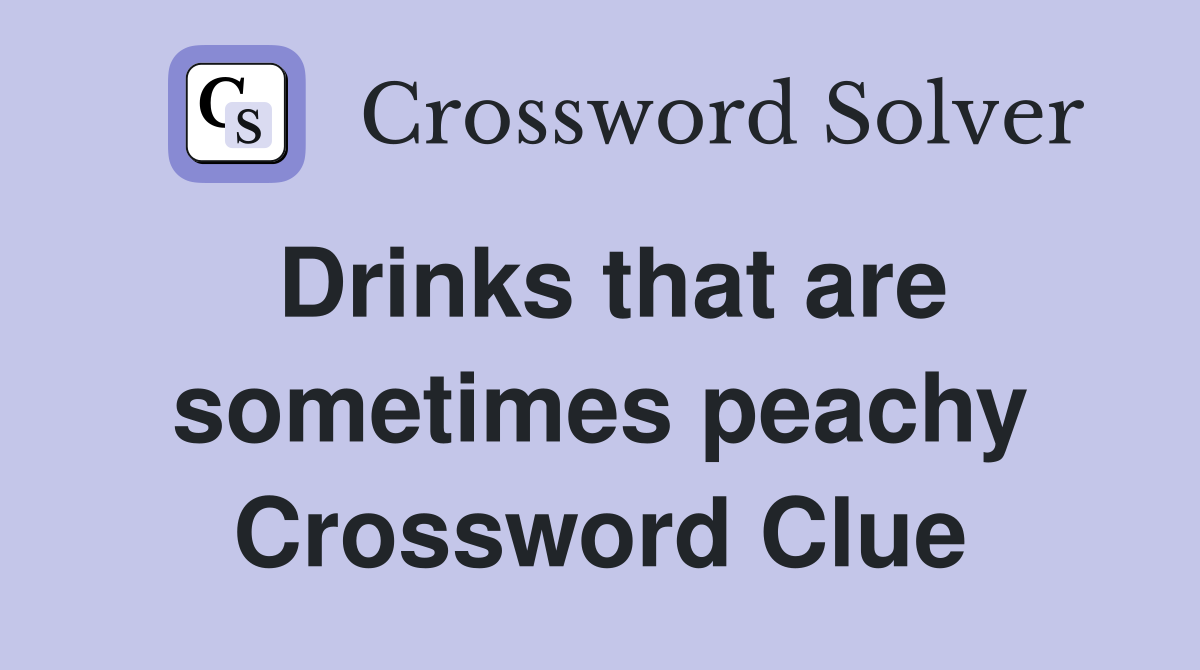 Drinks that are sometimes peachy Crossword Clue