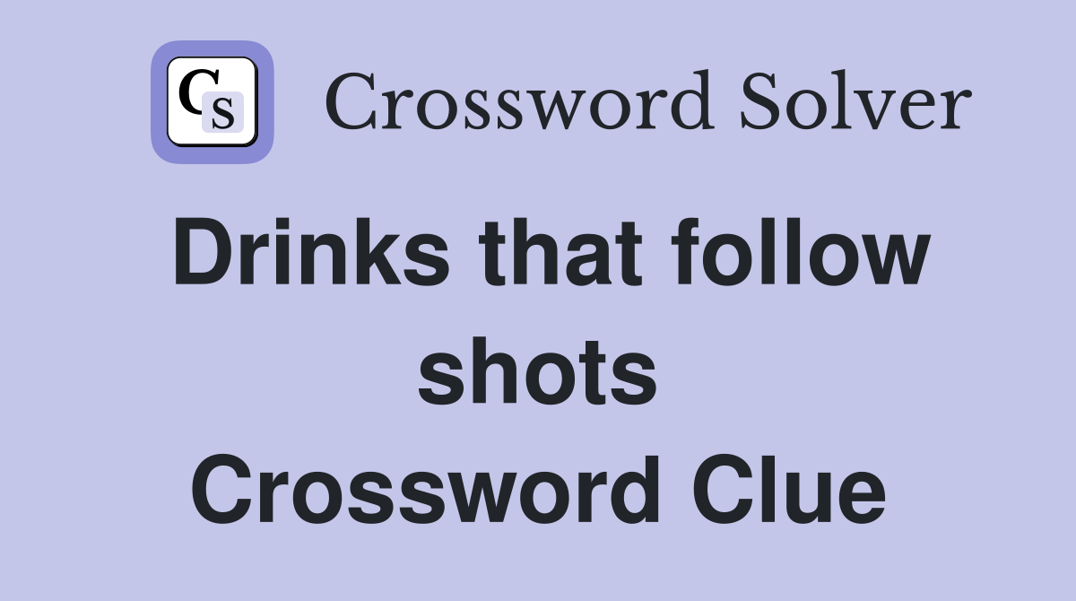 Drinks that follow shots Crossword Clue