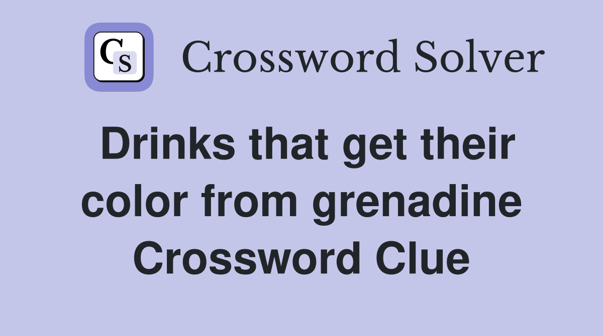 Drinks that get their color from grenadine Crossword Clue