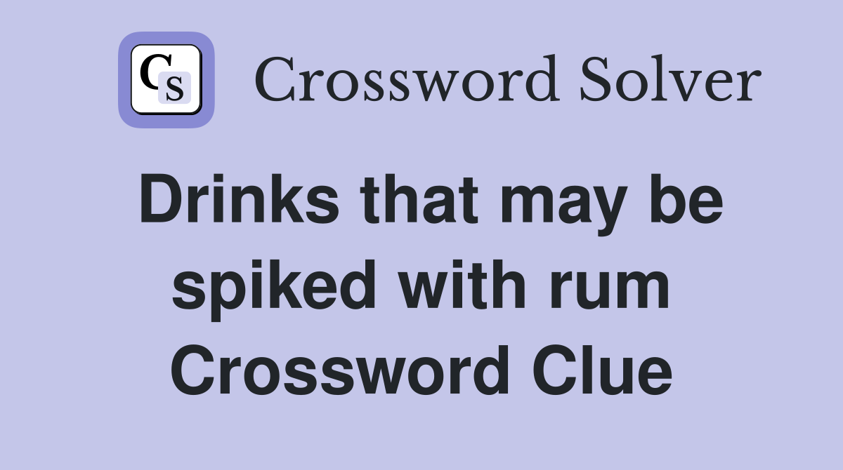 Drinks that may be spiked with rum Crossword Clue