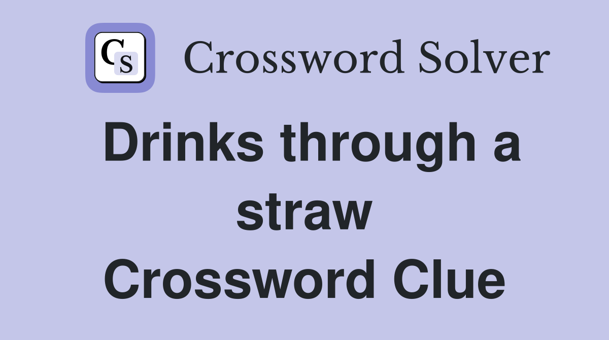 Drinks through a straw Crossword Clue