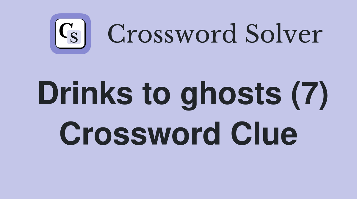 Drinks to ghosts (7) Crossword Clue
