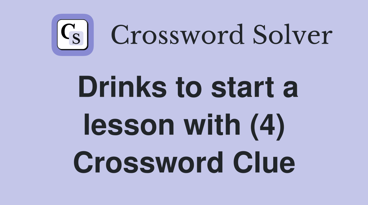 Drinks to start a lesson with (4) Crossword Clue