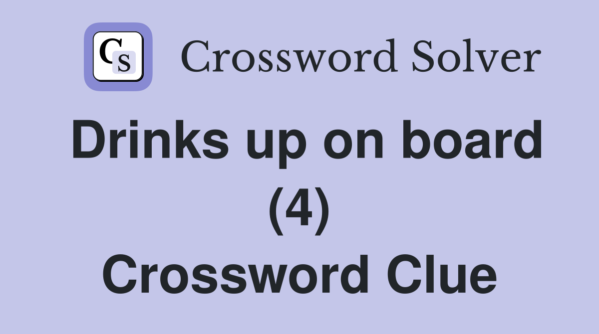 Drinks up on board (4) Crossword Clue
