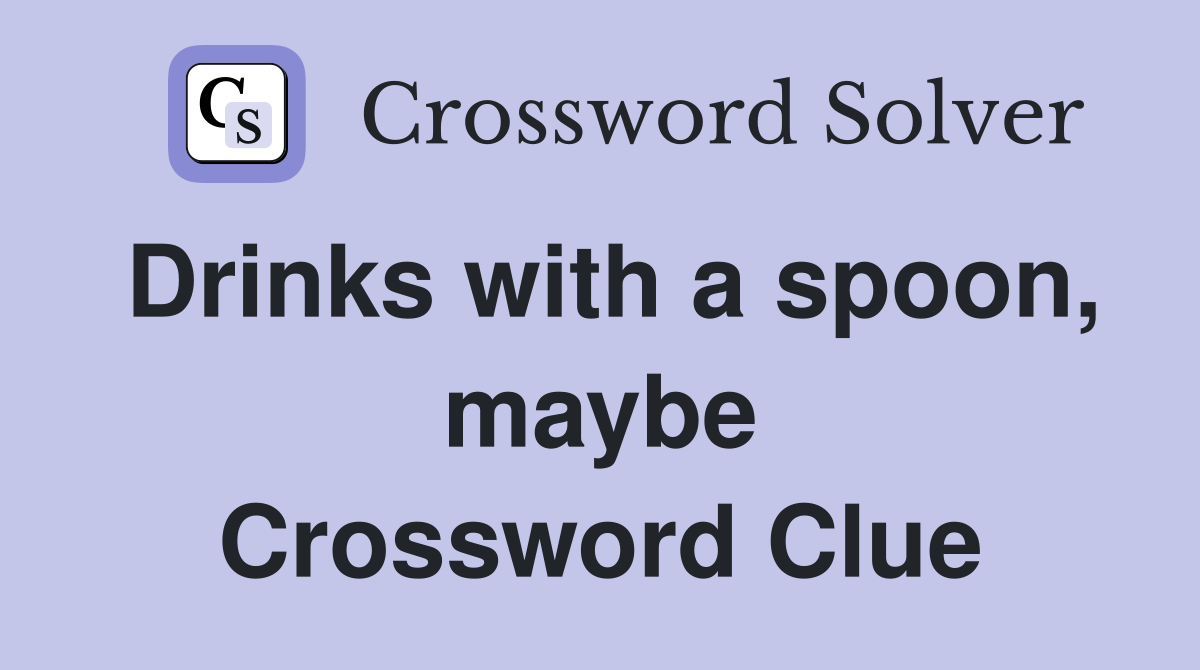 Drinks with a spoon, maybe Crossword Clue