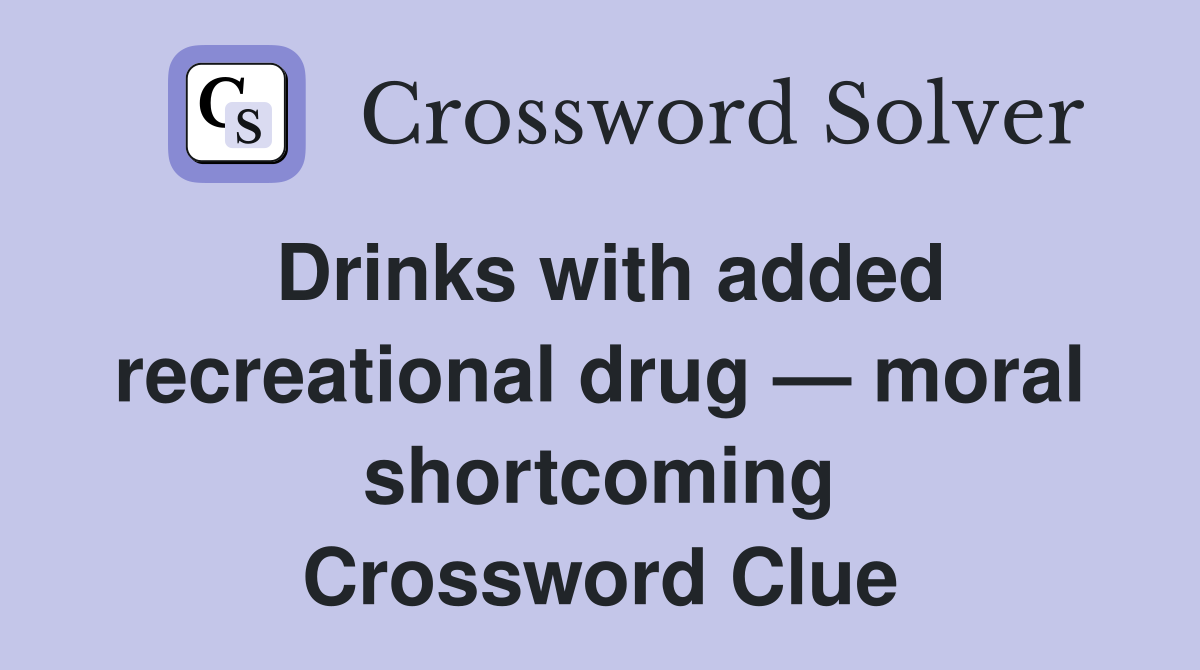 Drinks with added recreational drug — moral shortcoming Crossword Clue