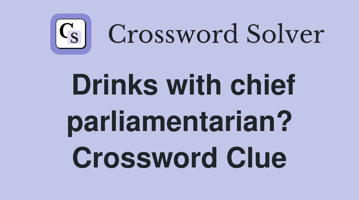Drinks with chief parliamentarian? Crossword Clue