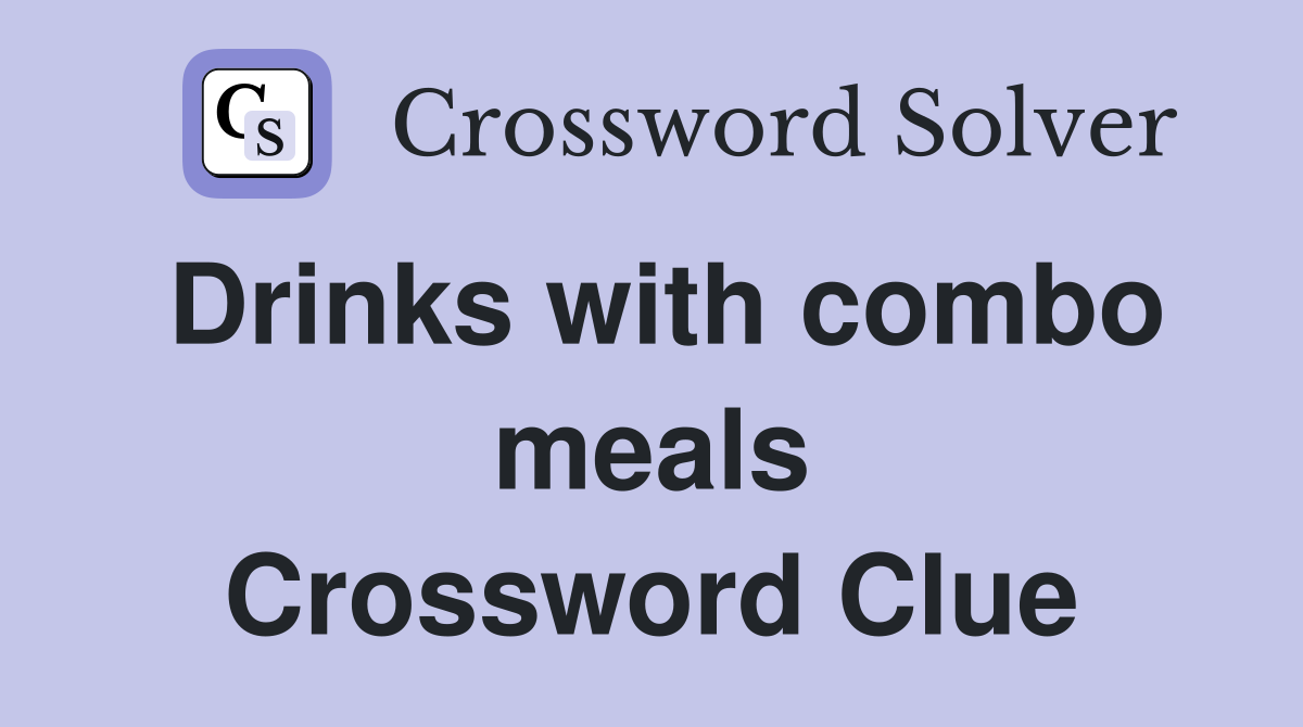 Drinks with combo meals Crossword Clue