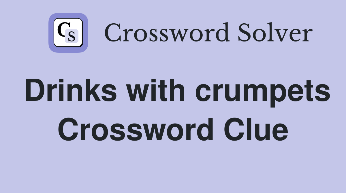 Drinks with crumpets Crossword Clue