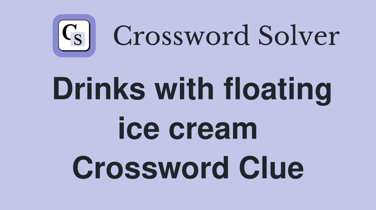 Drinks with floating ice cream Crossword Clue
