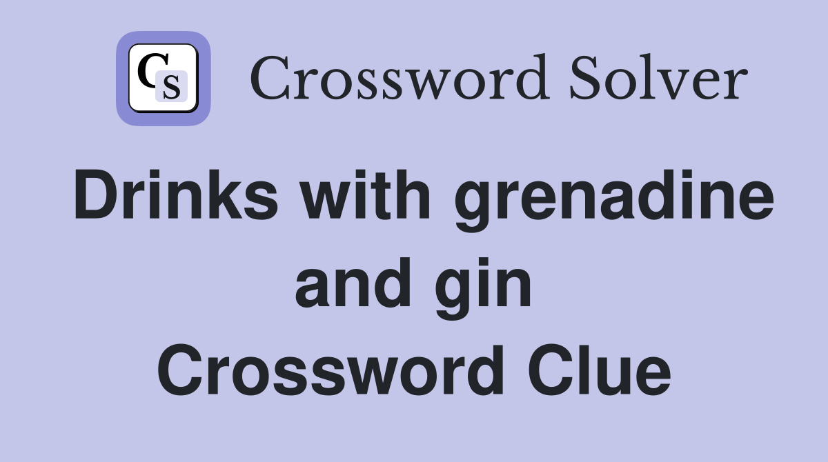 Drinks with grenadine and gin Crossword Clue