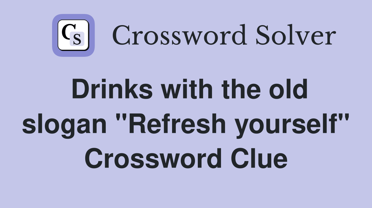 Drinks with the old slogan "Refresh yourself" Crossword Clue
