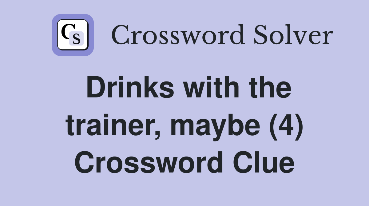 Drinks with the trainer, maybe (4) Crossword Clue