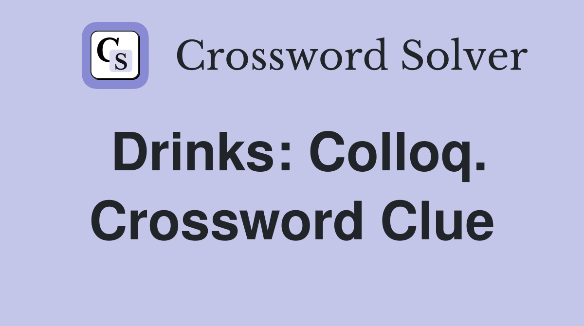 Drinks: Colloq. Crossword Clue