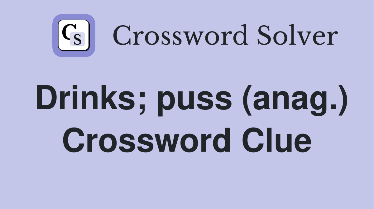 Drinks; puss (anag.) Crossword Clue