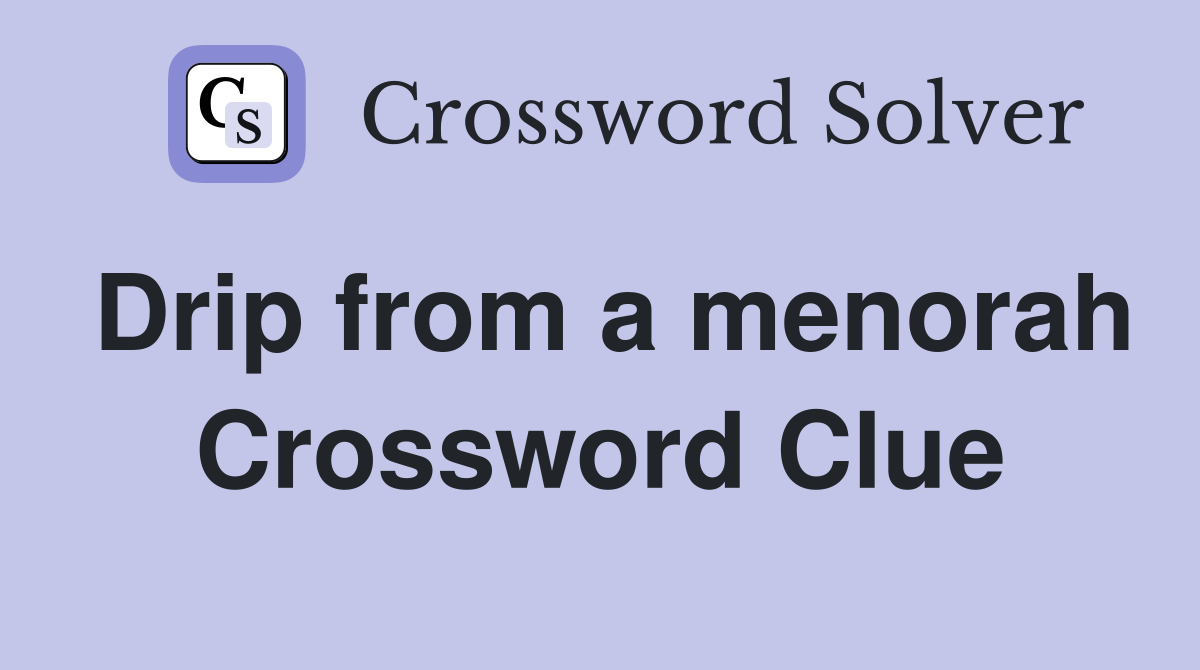 Drip from a menorah Crossword Clue
