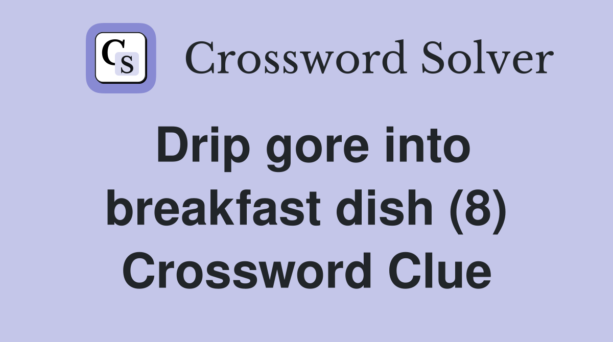 Drip gore into breakfast dish (8) Crossword Clue