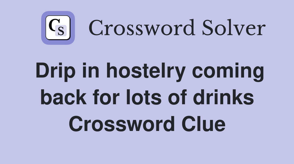 Drip in hostelry coming back for lots of drinks Crossword Clue