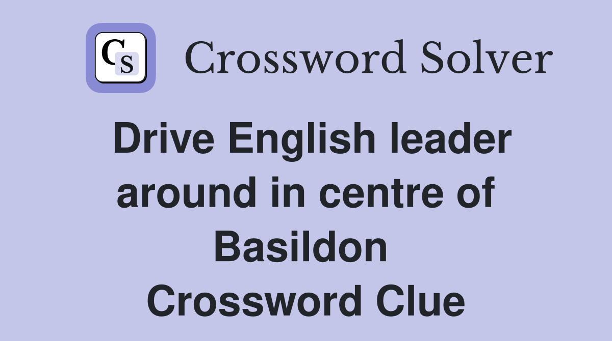 Drive English leader around in centre of Basildon  Crossword Clue