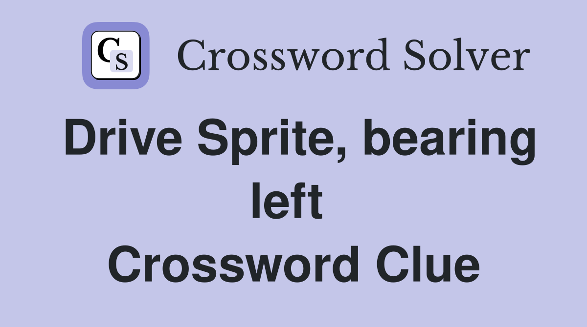 Drive Sprite, bearing left  Crossword Clue