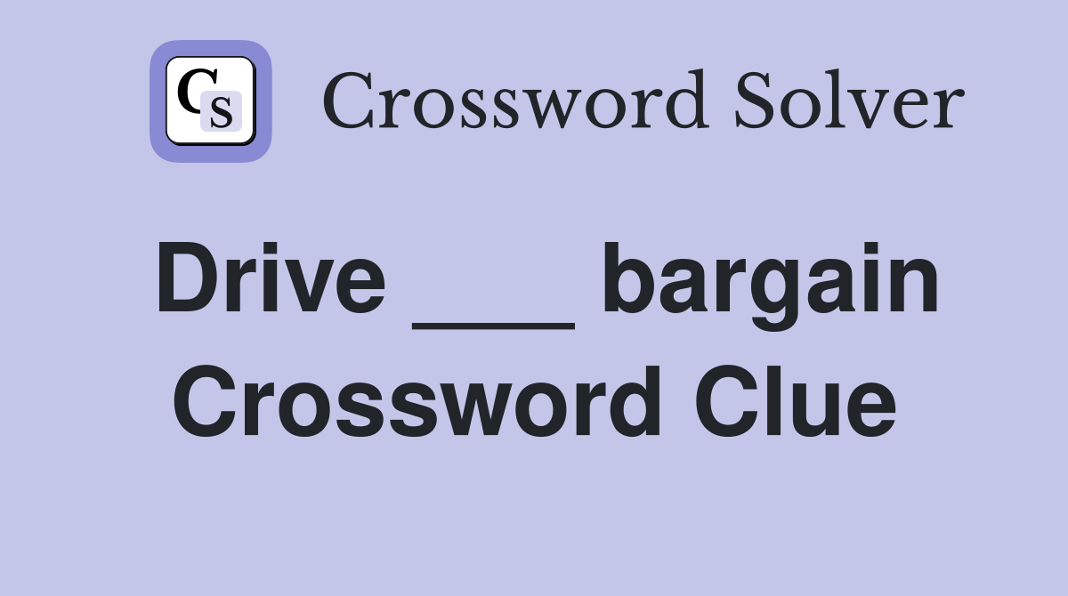 Drive ___ bargain Crossword Clue