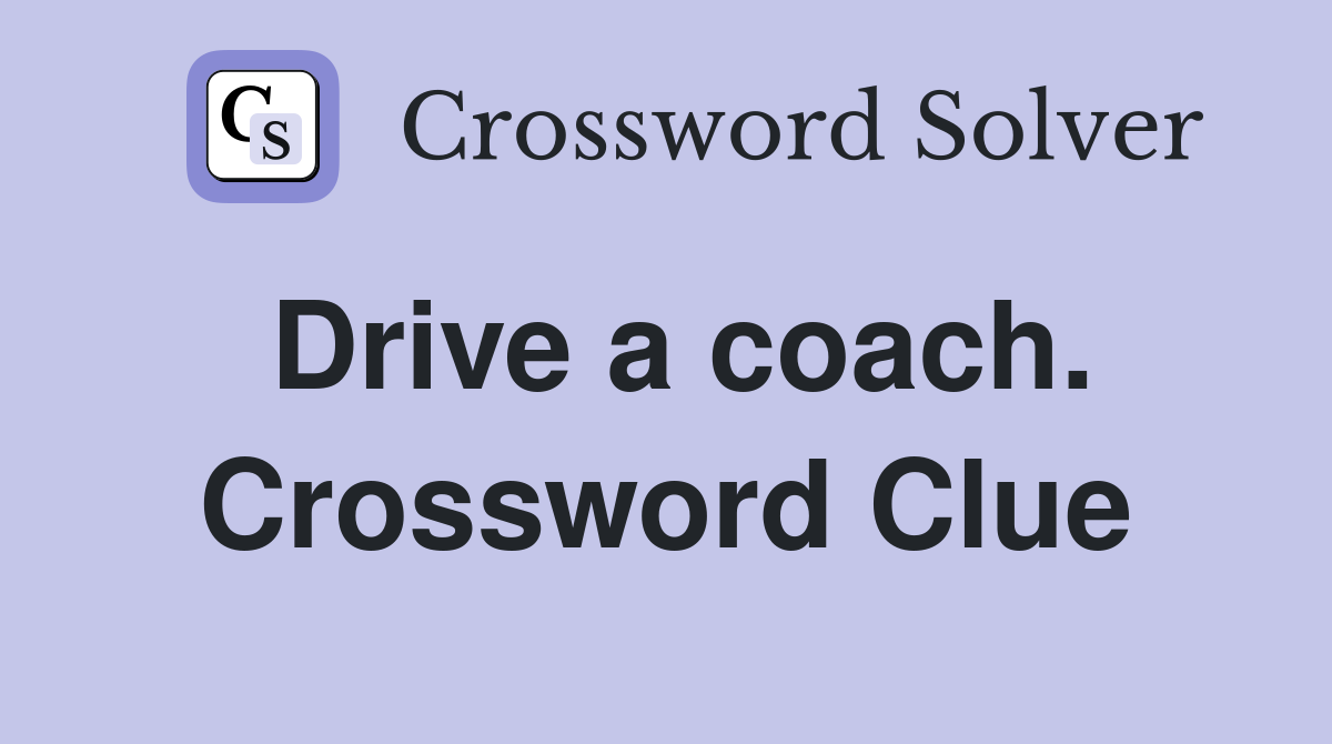 Drive a coach. Crossword Clue