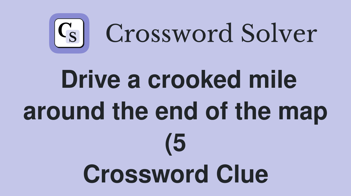 Drive a crooked mile around the end of the map (5) Crossword Clue Drive a crooked mile around the end of the map (5) Crossword Clue