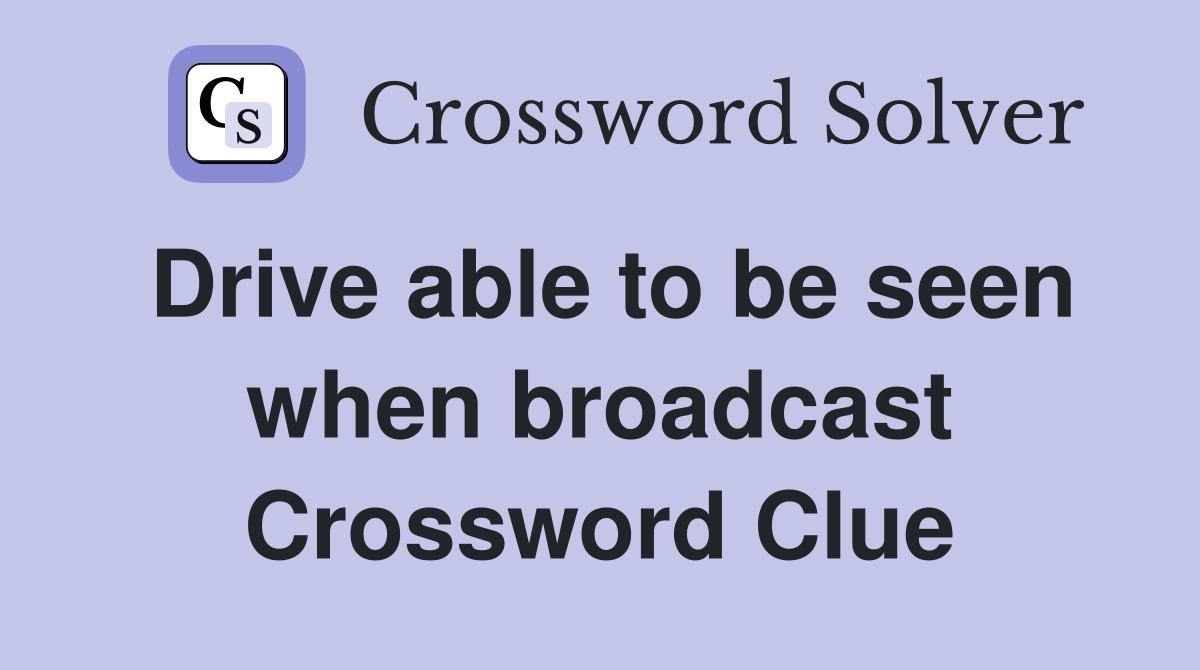 Drive able to be seen when broadcast Crossword Clue