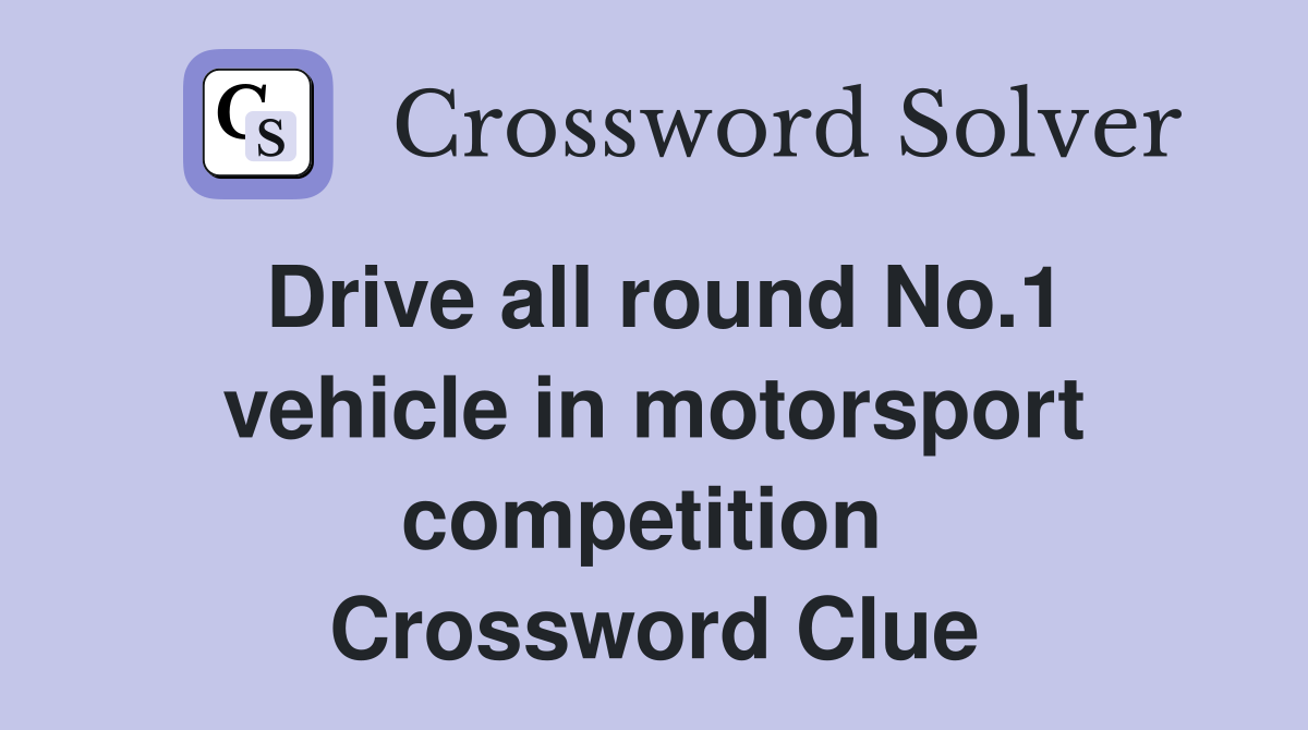 Drive all round No.1 vehicle in motorsport competition  Crossword Clue