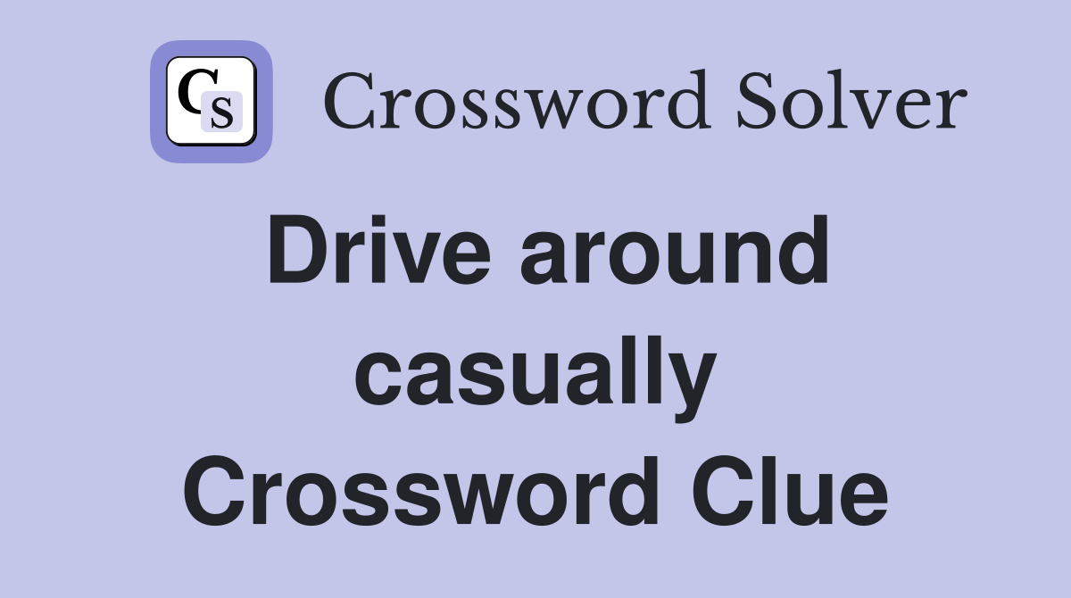 Drive around casually Crossword Clue