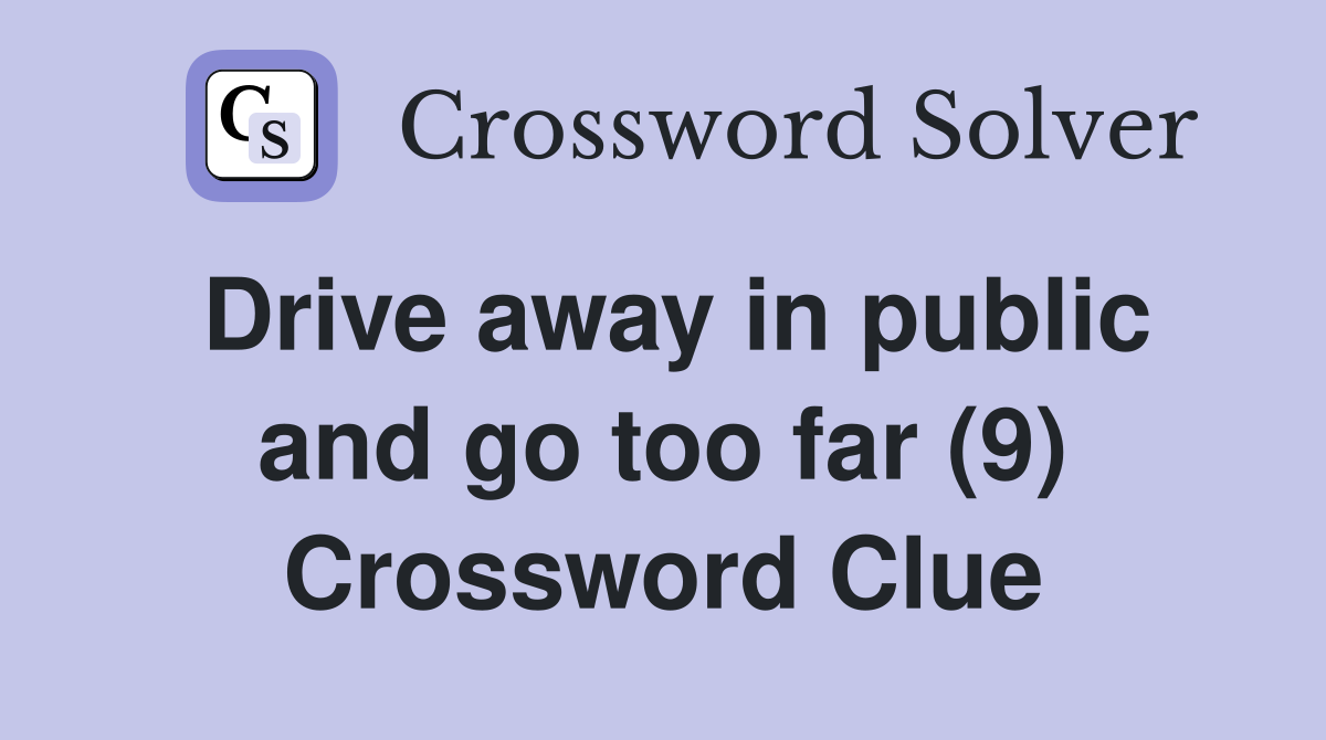Drive away in public and go too far (9) Crossword Clue
