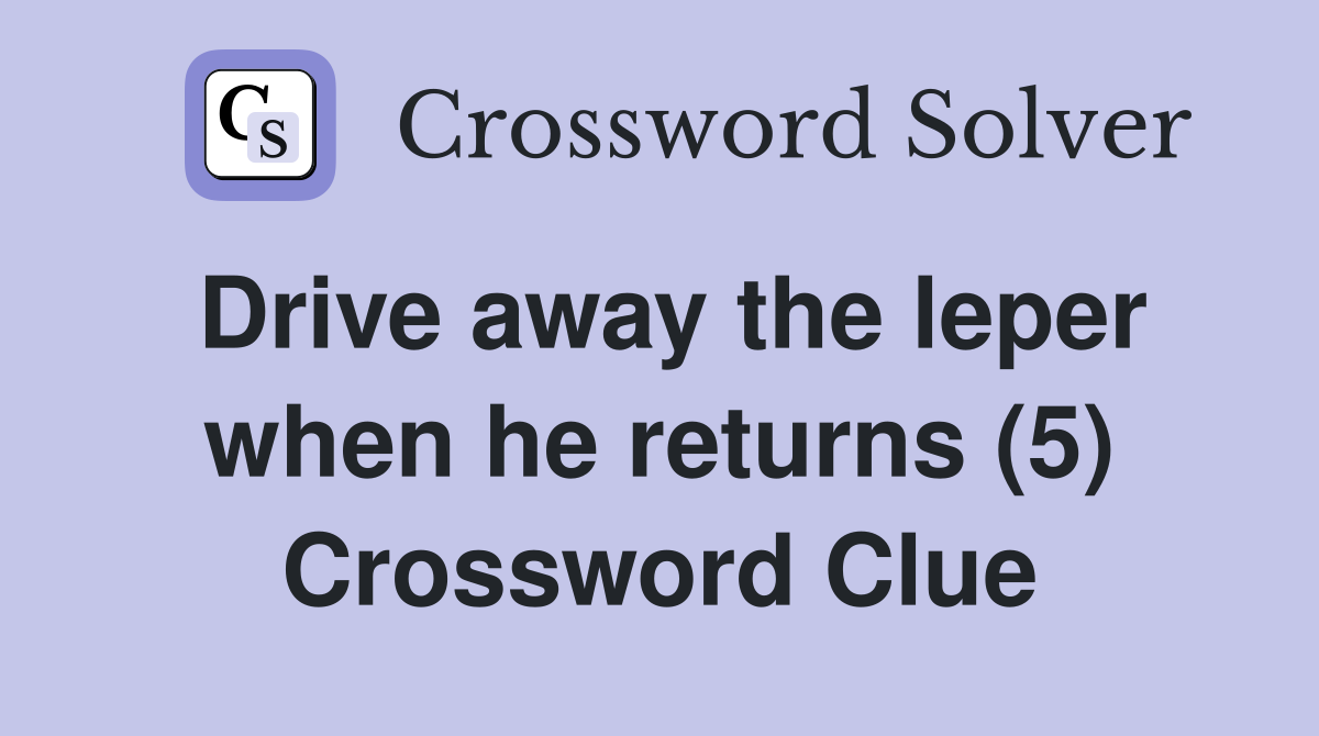 Drive away the leper when he returns (5) Crossword Clue