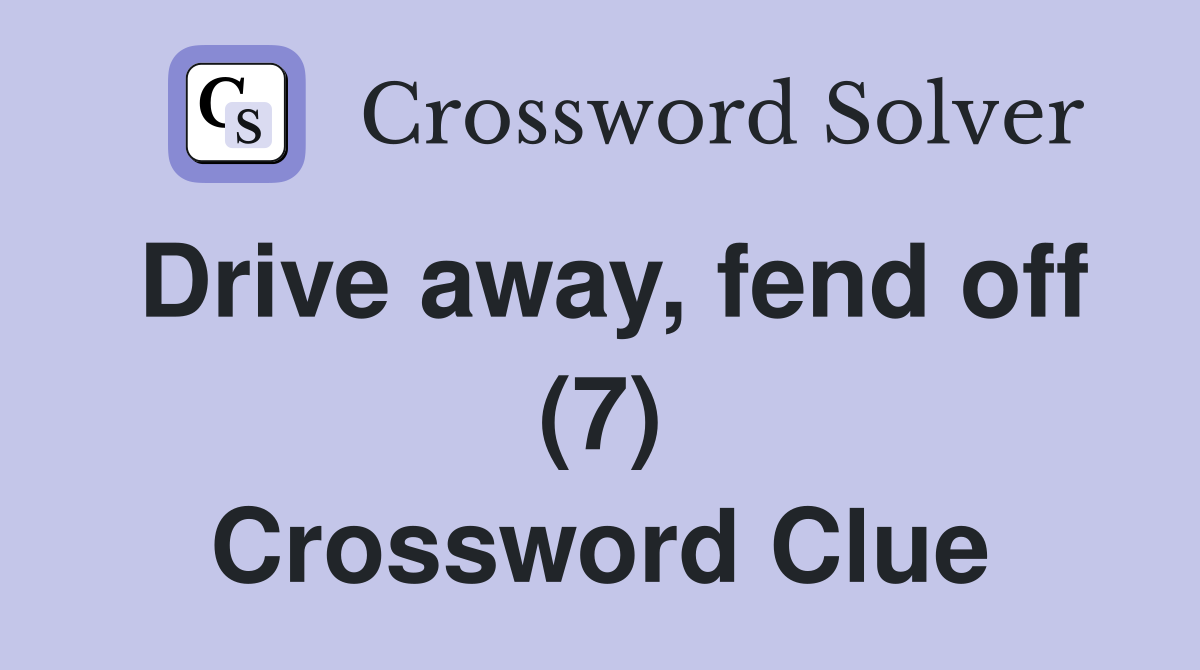 Drive away, fend off (7) Crossword Clue