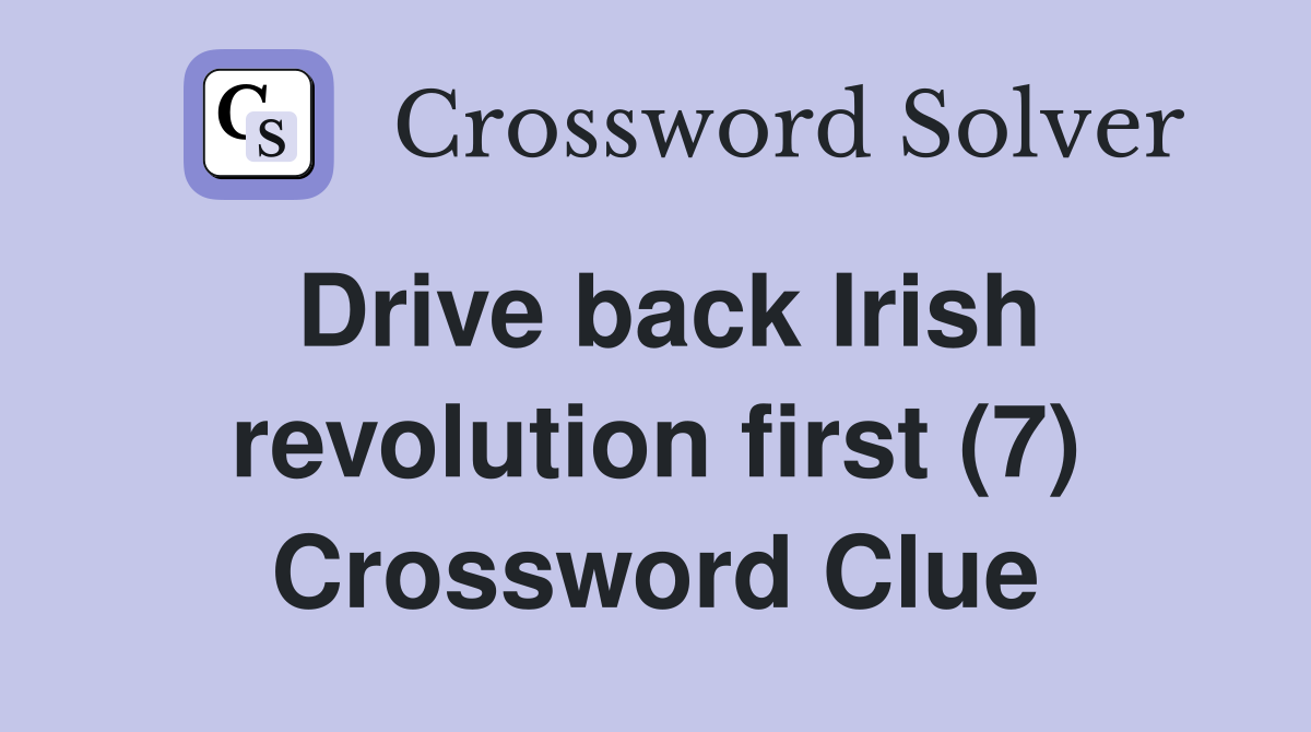 Drive back Irish revolution first (7) Crossword Clue