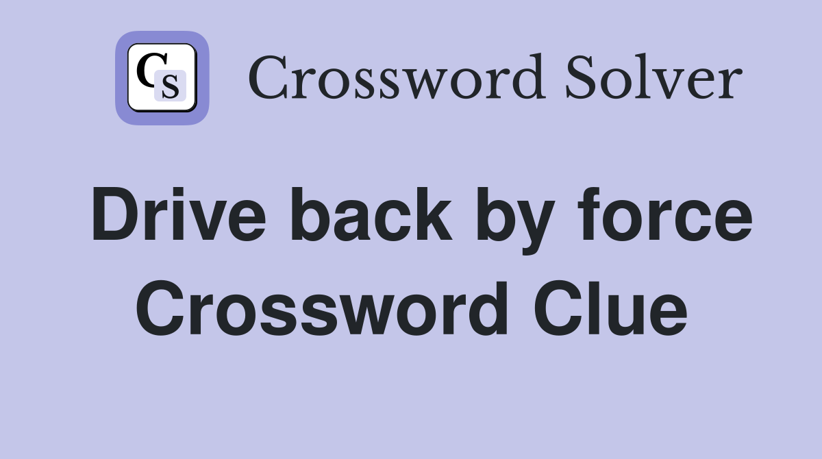 Drive back by force Crossword Clue