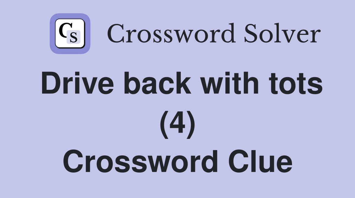 Drive back with tots (4) Crossword Clue