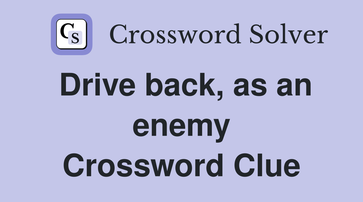 Drive back, as an enemy Crossword Clue