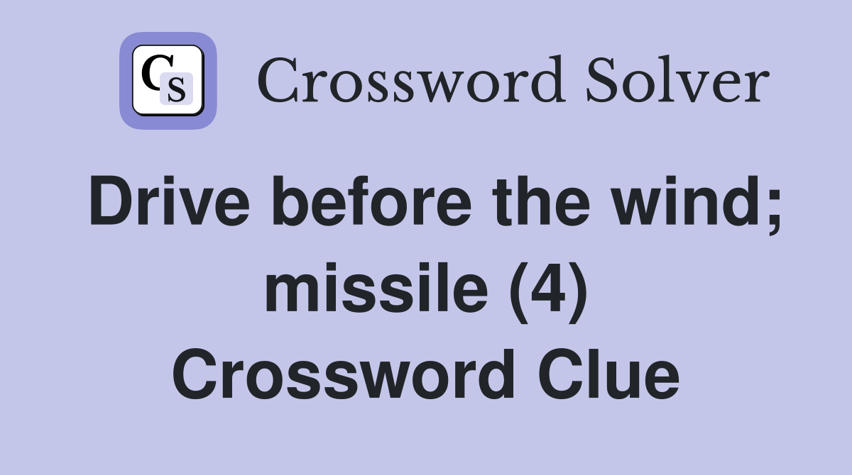 Drive before the wind; missile (4) Crossword Clue