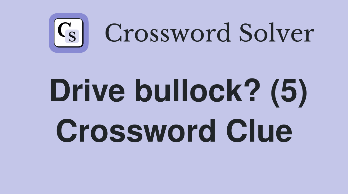 Drive bullock? (5) Crossword Clue