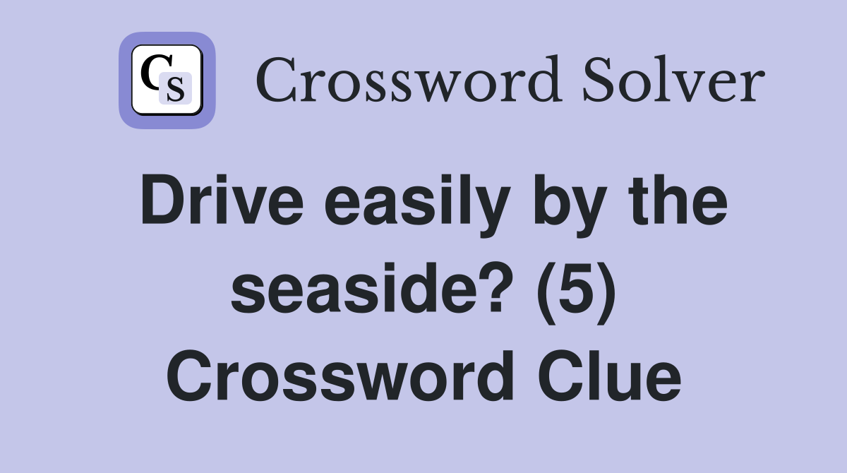 Drive easily by the seaside? (5) Crossword Clue