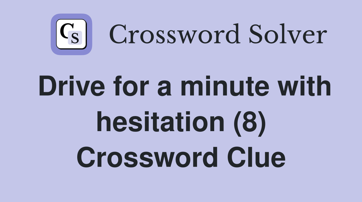 Drive for a minute with hesitation (8) Crossword Clue