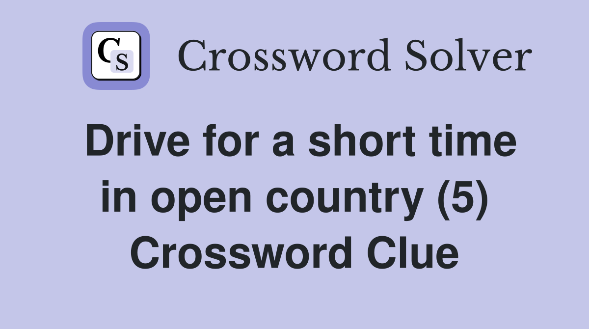 Drive for a short time in open country (5) Crossword Clue