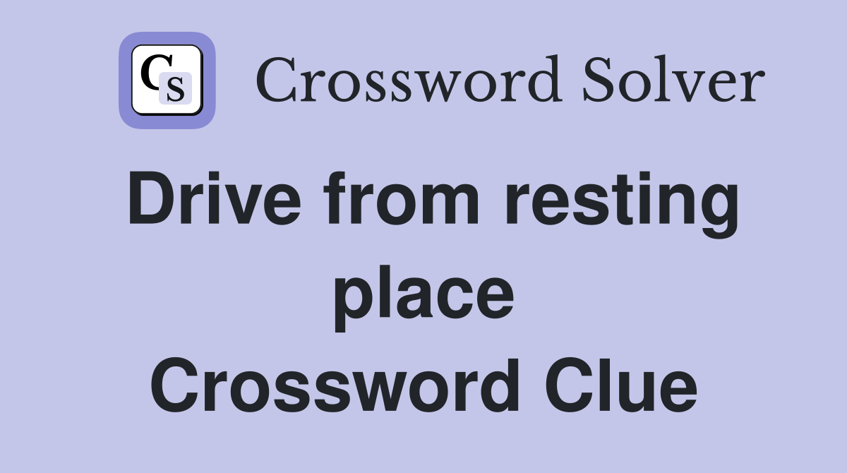 Drive from resting place Crossword Clue
