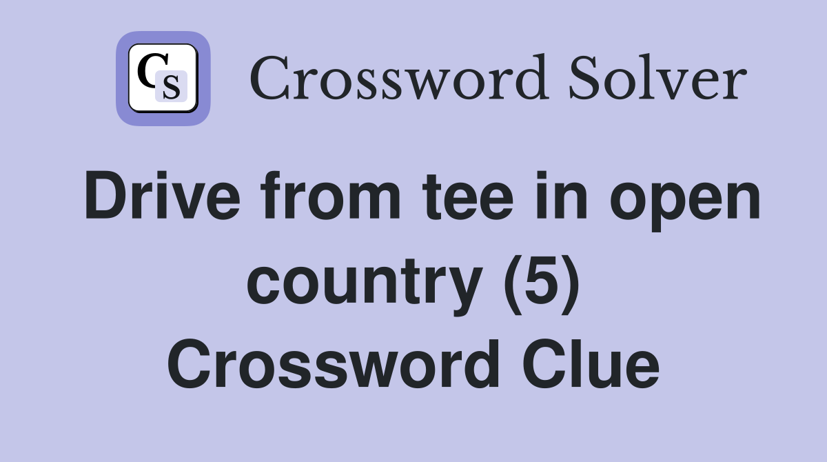 Drive from tee in open country (5) Crossword Clue