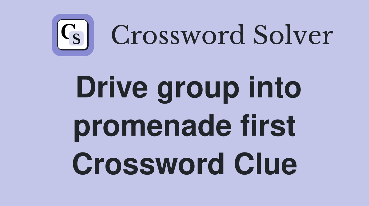 Drive group into promenade first Crossword Clue