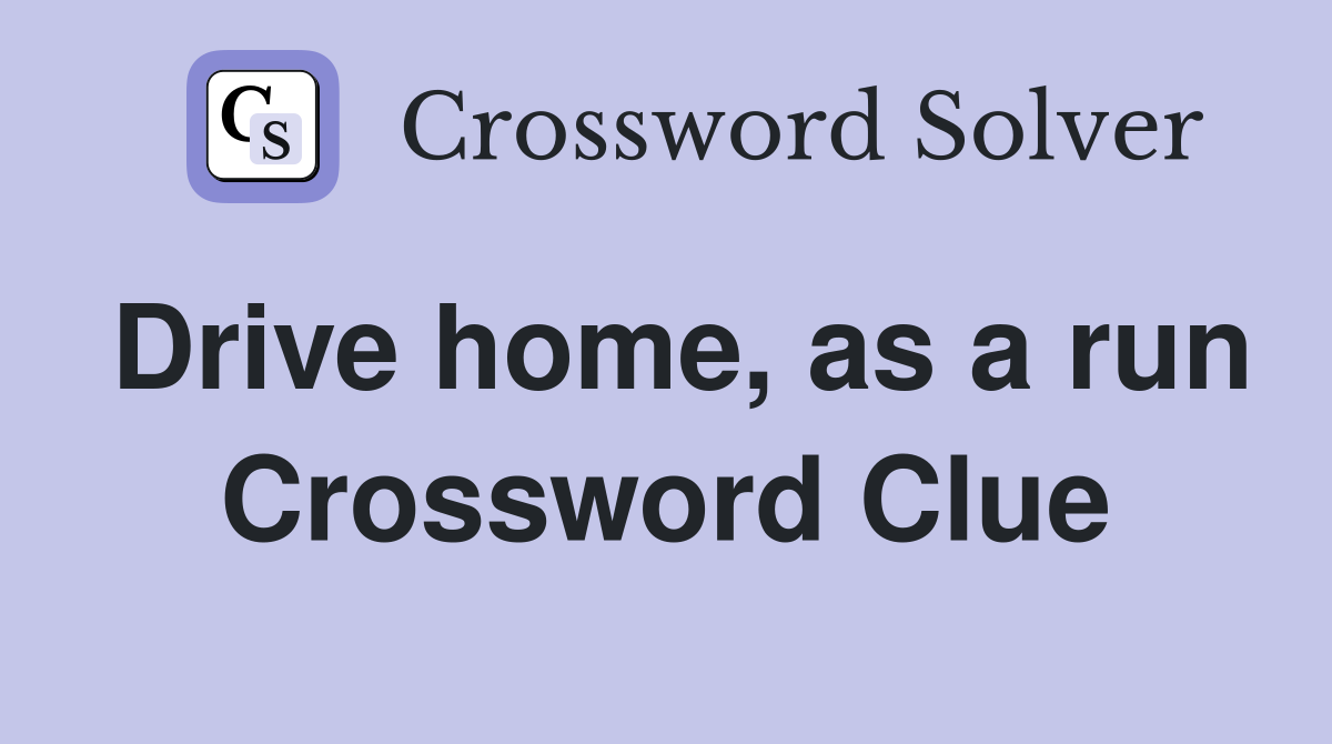 Drive home, as a run Crossword Clue