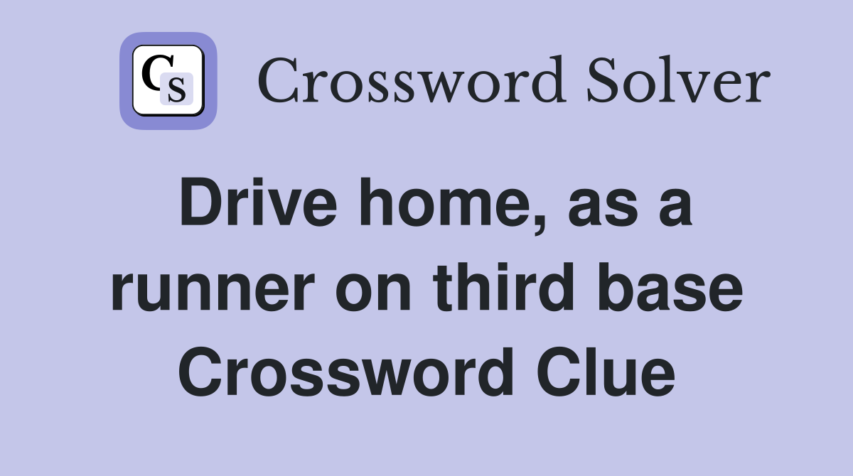 Drive home, as a runner on third base Crossword Clue