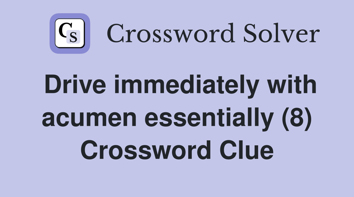 Drive immediately with acumen essentially (8) Crossword Clue