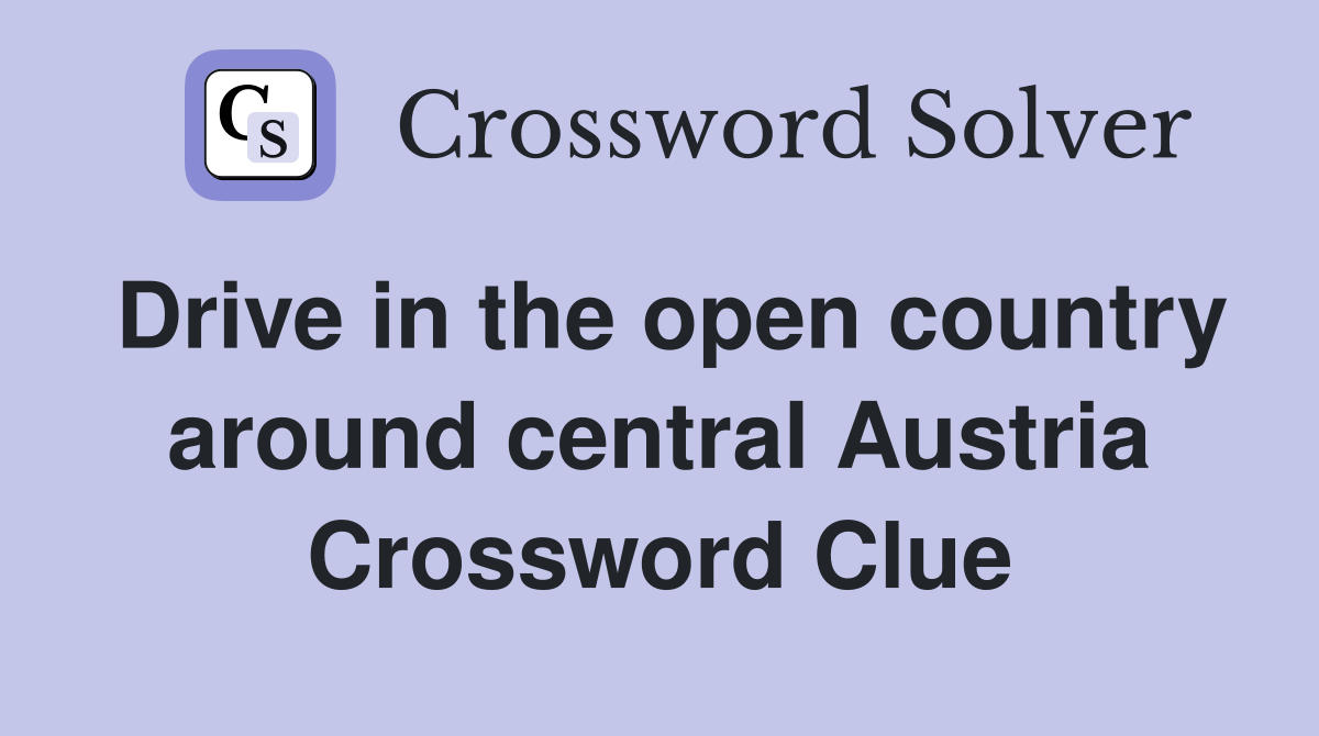 Drive in the open country around central Austria Crossword Clue